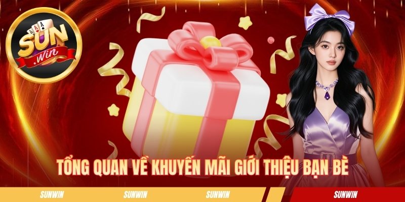 Khuyến Mãi Giới Thiệu Bạn Bè - Tips Nhận Hoa Hồng Hấp Dẫn Tổng quan về khuyến mãi giới thiệu bạn bè