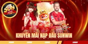 Khuyến Mãi Nạp Đầu SUNWIN - Khởi Đầu May Mắn Cho Mọi Hội Viên