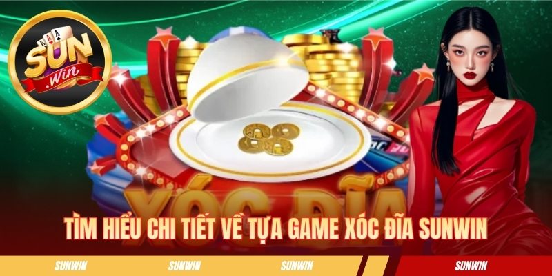 Xóc Đĩa Sunwin - Chi Tiết Cách Chơi Và Mẹo Đặt Cược Hiệu Quả Tìm hiểu chi tiết về tựa game xóc đĩa Sunwin